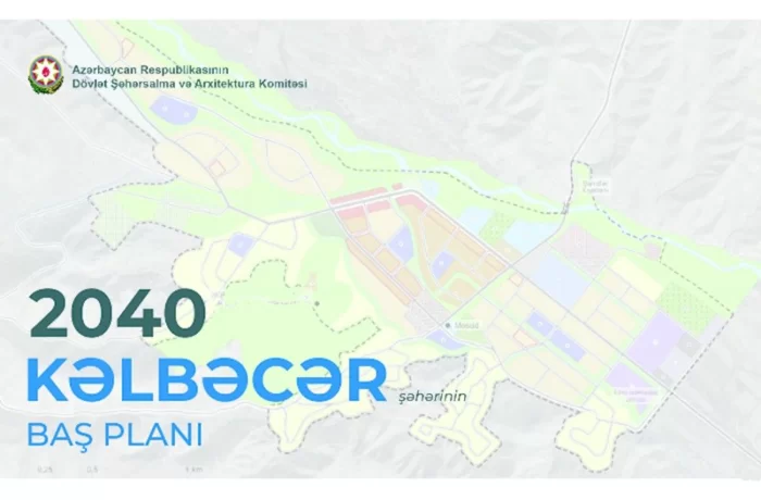 Kəlbəcər şəhərinin Baş Planının detalları açıqlandı