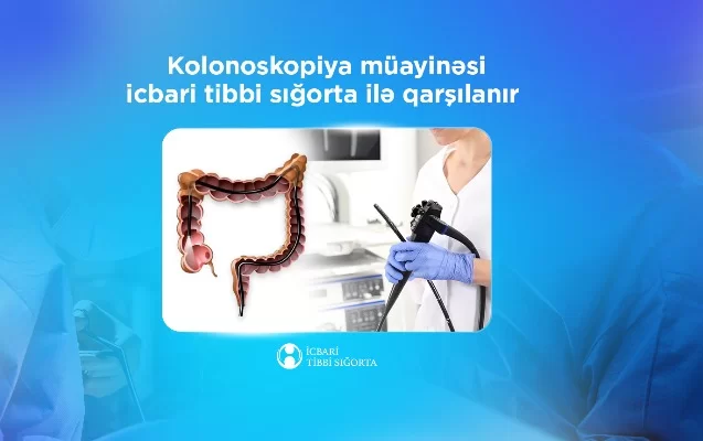 Kolonoskopiya müayinəsi icbari tibbi sığorta ilə qarşılanır