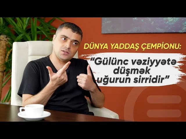 Dünya yaddaş çempionu: "Mədəniz nə qədər böyükdürsə, başınız bir o qədər balacadır"